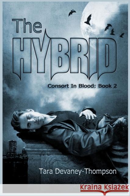 Consort in Blood: The Hybrid Tara Devaney-Thompson 9781981592494