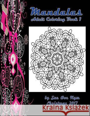 Mandalas: Adult Coloring Book 1 Sue Doe Nym 9781981593552 Createspace Independent Publishing Platform