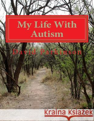 My Life With Autism David Anthony Parkinso 9781981593866 Createspace Independent Publishing Platform