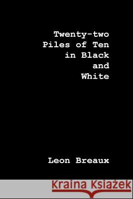 Twenty-two Piles of Ten in Black and White Breaux, Leon 9781981595419 Createspace Independent Publishing Platform