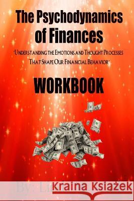 The Psychodynamics of Finances Workbook Linda M. Wash 9781981595631 Createspace Independent Publishing Platform