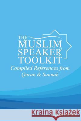 The Muslim Speaker Toolkit: Compiled References from Quran & Sunnah Imam Asad Zaman 9781981596478 Createspace Independent Publishing Platform