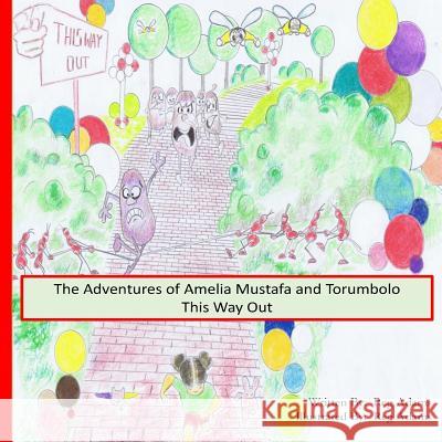 The Adventures of Amelia, Mustafa and Torumbolo: This Way Out! Reg Adams 9781981597253 Createspace Independent Publishing Platform