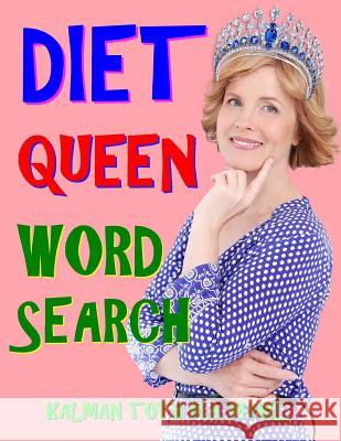 Diet Queen Word Search: 133 Extra Large Print Motivating Themed Puzzles Kalman Tot 9781981600885