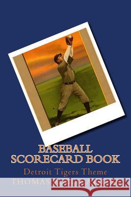 Baseball Scorecard Book: Detroit Tigers Theme Thomas Publications 9781981601424 