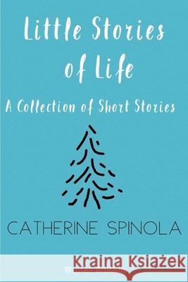 Little Stories of Life - Winter Edition Catherine Spinola 9781981602292 Createspace Independent Publishing Platform