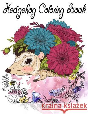 Hedgehog Coloring Book: Coloring Pages for Kids, Teenagers, Tweens, Older Kids, Boys, & Girls, Zendoodle And Adults Fullness, Best 9781981602674 Createspace Independent Publishing Platform