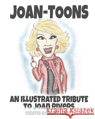 Joan-toons, an illustrated tribute to Joan Rivers: Joan-toons, a whimsical tribute to Joan Rivers with illustrations and verse Scott Clarke 9781981602827
