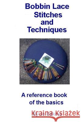 Bobbin Lace Stitches and Techniques - a reference book of the basics Edkins, Jo 9781981607136 Createspace Independent Publishing Platform