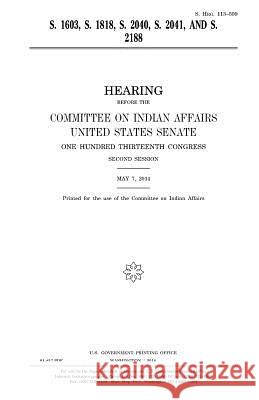 S. 1603, S. 1818, S. 2040, S. 2041, and S. 2188 United States Congress United States Senate Committee On Indian Affairs 1993 9781981608928 Createspace Independent Publishing Platform