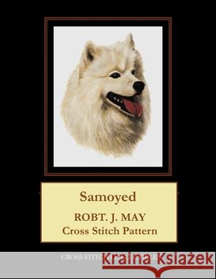 Samoyed: Robt. J. May Cross Stitch Pattern Cross Stitch Collectibles Kathleen George 9781981609857 Createspace Independent Publishing Platform