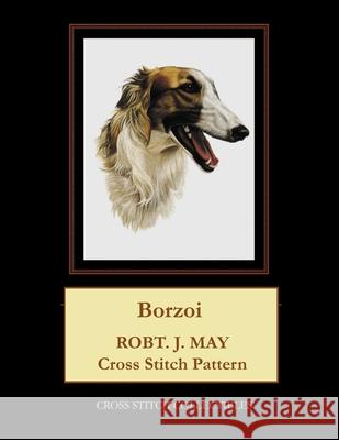 Borzoi: Robt. J. May Cross Stitch Pattern Cross Stitch Collectibles Kathleen George 9781981610051 Createspace Independent Publishing Platform