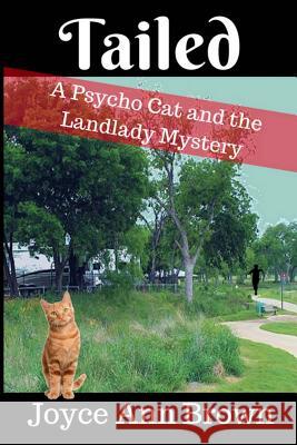 Tailed: A Psycho Cat and the Landlady Mystery Joyce Ann Brown 9781981612802