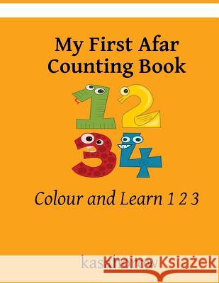 My First Afar Counting Book: Colour and Learn 1 2 3 Kasahorow 9781981613526