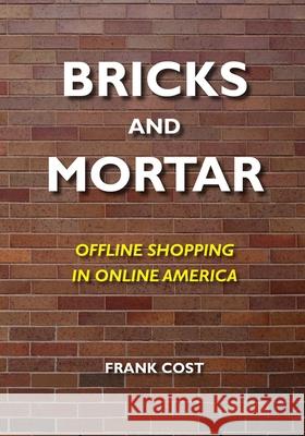 Bricks and Mortar Frank Cost 9781981615353 Createspace Independent Publishing Platform