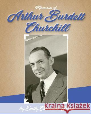 Arthur Burdett Churchill: A Memoir Emily Churchill Wood 9781981616862 Createspace Independent Publishing Platform