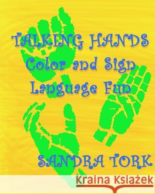 Talking Hands: Color and Sign Language Fun Sandra Tork 9781981617005 Createspace Independent Publishing Platform