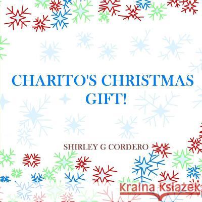 Charito's Christmas Gift! Shirley G. Cordero 9781981618026 Createspace Independent Publishing Platform