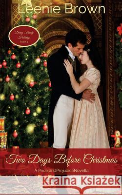 Two Days Before Christmas: A Pride and Prejudice Novella Leenie Brown 9781981619870 Createspace Independent Publishing Platform