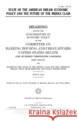 State of the American dream: economic policy and the future of the middle class Senate, United States 9781981623310 Createspace Independent Publishing Platform