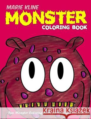Monster Coloring Book for Kids: Fun Monster Coloring Book for Kids and Toddlers Marie Kline 9781981626472 Createspace Independent Publishing Platform