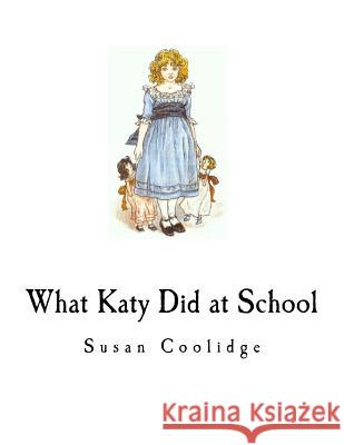 What Katy Did at School Susan Coolidge 9781981626496 Createspace Independent Publishing Platform