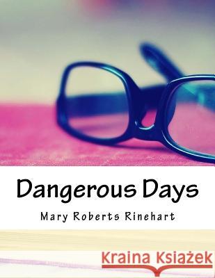 Dangerous Days Mary Roberts Rinehart 9781981626519