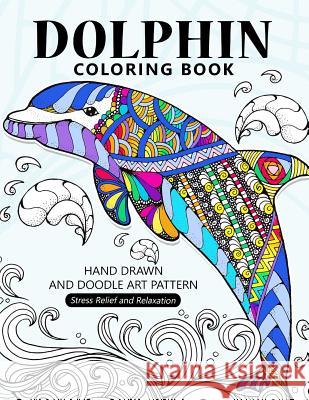 Dolphin Coloring Book: Stress-relief Coloring Book For Grown-ups, Adults Balloon Publishing 9781981628445 Createspace Independent Publishing Platform