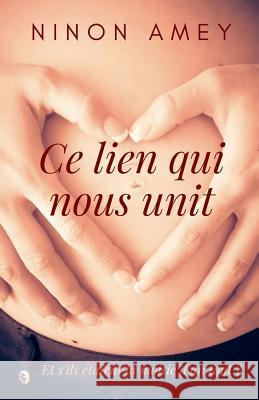 Ce lien qui nous unit Amey, Ninon 9781981633098 Createspace Independent Publishing Platform