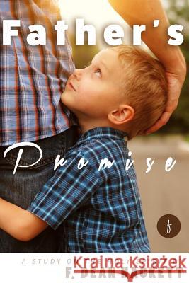 Father's Promise: A Study on the Holy Spirit Dr F. Dean Hackett 9781981633128 Createspace Independent Publishing Platform