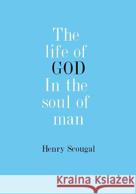 The Life of God in the Soul of Man Henry Scougal 9781981633197 Createspace Independent Publishing Platform