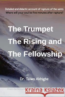 The Trumpet, the Rising and the Fellowship: The Trumpet, the Rising and the Fellowship Taiwo Akhigbe 9781981633500