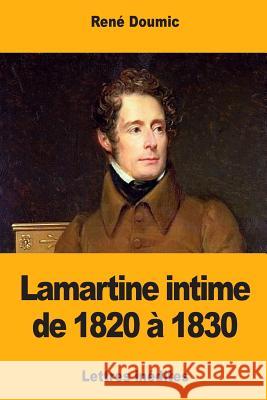 Lamartine intime de 1820 à 1830 Doumic, Rene 9781981633982 Createspace Independent Publishing Platform