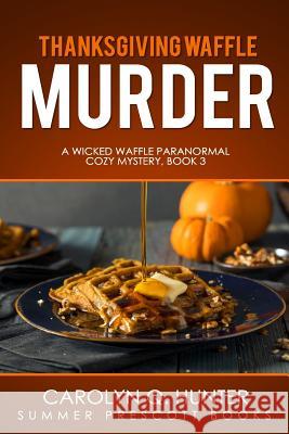 Thanksgiving Waffle Murder Carolyn Q. Hunter 9781981635733