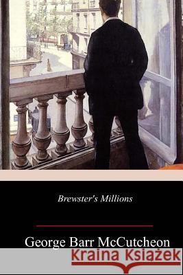 Brewster's Millions George Barr McCutcheon 9781981636303 Createspace Independent Publishing Platform