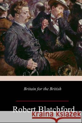 Britain for the British Robert Blatchford 9781981636396