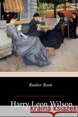 Bunker Bean Harry Leon Wilson 9781981636679 Createspace Independent Publishing Platform