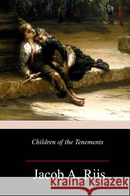 Children of the Tenements Jacob a. Riis 9781981637195