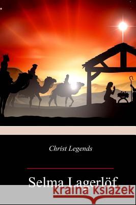 Christ Legends Selma Lagerlof Velma Swanston Howard 9781981637355 Createspace Independent Publishing Platform