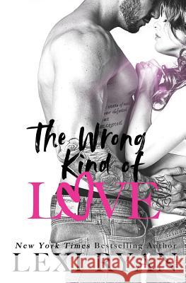 The Wrong Kind of Love Lexi Ryan 9781981637621 Createspace Independent Publishing Platform