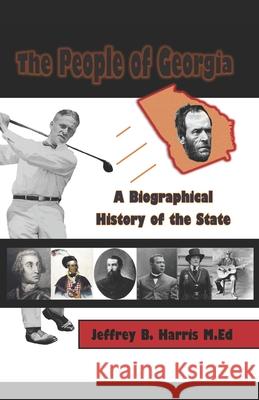The People of Georgia: A Biographical History of the State Jeffrey B. Harris 9781981639281 Createspace Independent Publishing Platform