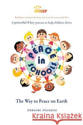 Peace in Schools: The way to peace on Earth Michelle, Chantal 9781981639809 Createspace Independent Publishing Platform