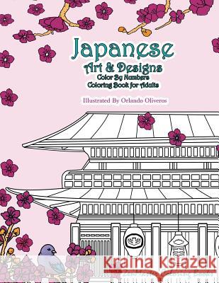 Japanese Art and Designs Color by Numbers Coloring Book for Adults: An Adult Color by Number Coloring Book Inspired by the Beautiful Culture of Japan Zenmaster Coloring Book 9781981642243 Createspace Independent Publishing Platform
