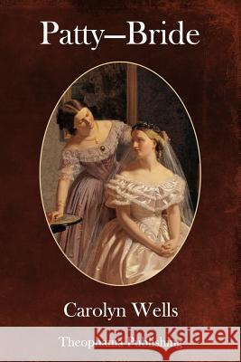 Patty - Bride Carolyn Wells 9781981642526