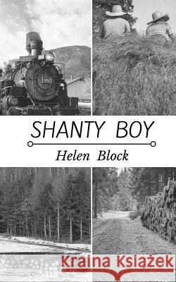 Shanty Boy Helen Block 9781981645954 Createspace Independent Publishing Platform