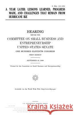 A year later: lessons learned, progress made, and challenges that remain from Hurricane Ike Senate, United States 9781981647095