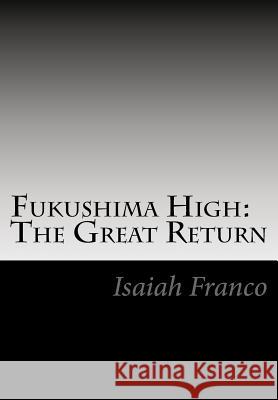 Fukushima High: The Great Return: Revised Isaiah Franco 9781981648030 Createspace Independent Publishing Platform
