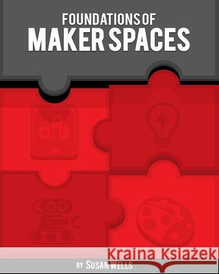 Foundations of Makerspaces Susan S. Wells 9781981648887