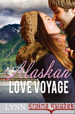 Alaskan Love Voyage Lynn Hammond 9781981651146 Createspace Independent Publishing Platform