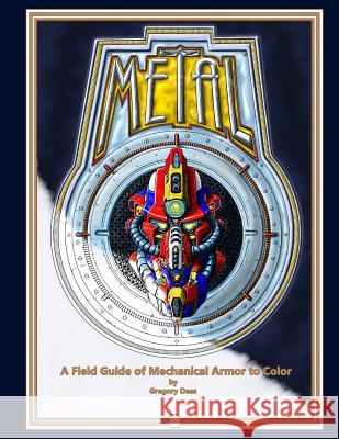 Metal: A Field Guide of Mechanical Armor to Color Gregory Dees 9781981655182 Createspace Independent Publishing Platform